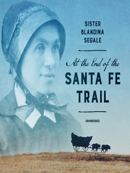 Title details for At the End of the Santa Fe Trail by Blandina Segale - Available